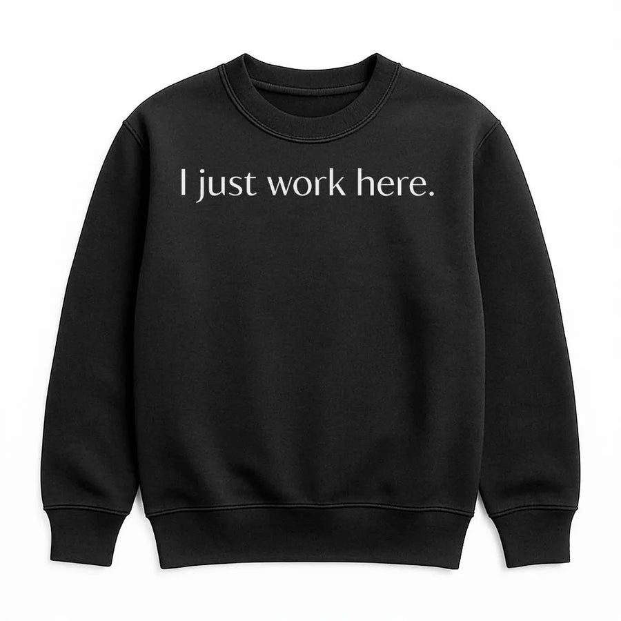 I Just Work Here Sweatshirt | Funny Sarcastic Office Humor | Premium Cotton Blend | Gift For Coworker Or Employee