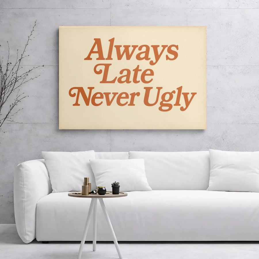 Always Late Never Ugly Canvas Wall Art | Retro Typography Quote Decor | Premium Gallery Wrap Print | Funny Bedroom Living Room Gift