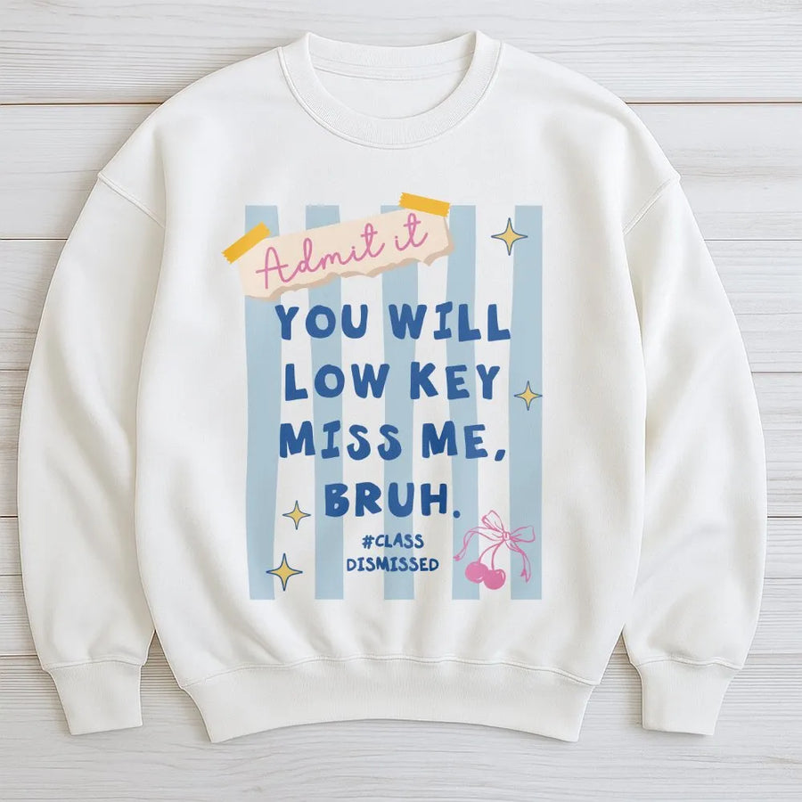 Funny Last Day of School Sweatshirt | You Will Miss Me Bruh Quote | Cozy Unisex Pullover | Humorous Graduation Gift for Students