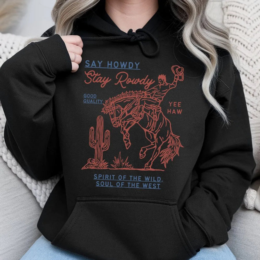 Say Howdy Stay Rowdy Hoodie | Western Rodeo Graphic Print | Premium Cotton-Blend | Gift for Cowgirl and Country Music Lovers