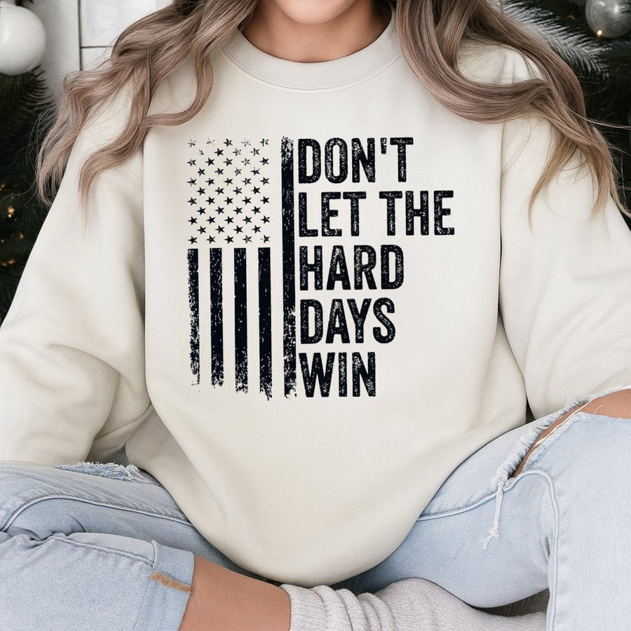 Don't Let The Hard Days Win Sweatshirt | Distressed American Flag Graphic | Premium Cotton Blend | Inspirational Motivational Gift For Her & Him
