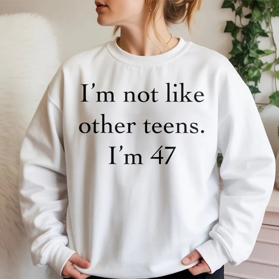 47th Birthday Sweatshirt | Funny Not Like Other Teens Quote | Premium Cotton Blend Crewneck | Sarcastic Gift for 47 Year Old Birthday
