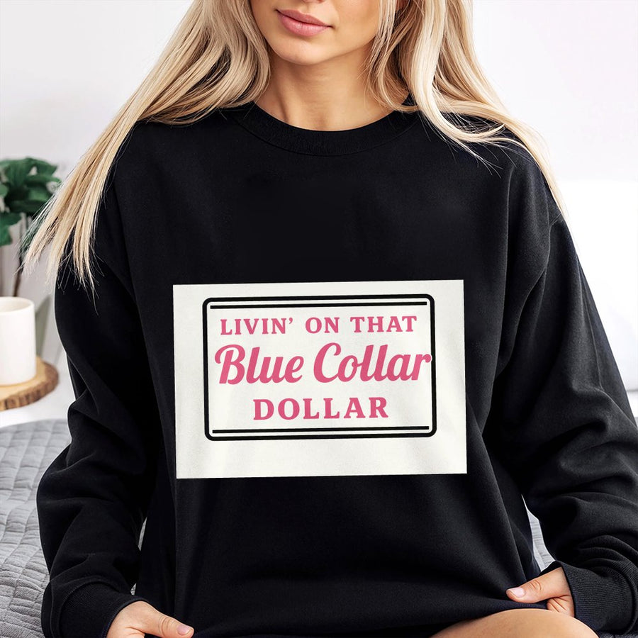Livin On That Blue Collar Dollar Sweatshirt | Country Pride Graphic Crewneck | Premium Cotton Blend | Gift for Blue Collar Worker Hardworking Gift