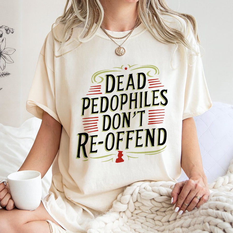 Dead Pedophiles Don't Re-Offend T-Shirt | Bold Patriotic Justice Graphic | 100% Cotton Premium Quality | Statement Apparel For Concerned Citizens