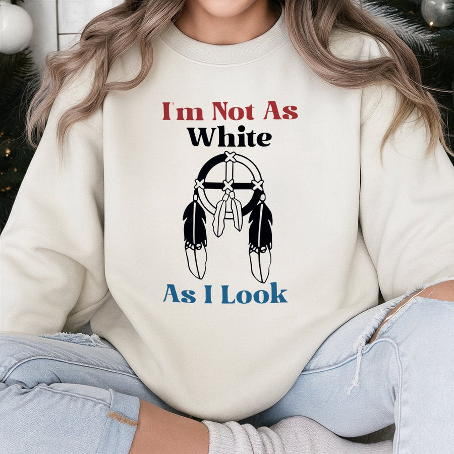 I'm Not As White As I Look Sweatshirt | Native American Medicine Wheel Graphic | Premium Cotton Blend Crewneck | Indigenous Heritage Pride Gift