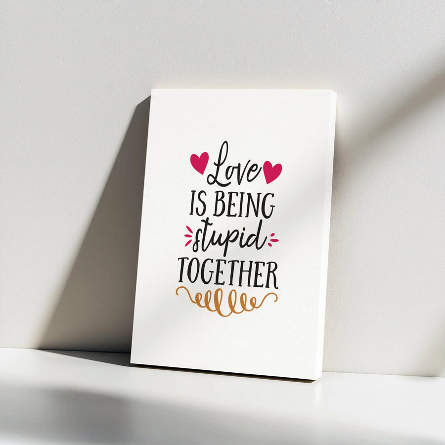 Love Is Being Stupid Together Canvas | Romantic Typography Wall Art | Premium Gallery Wrap Decor | Funny Couples Anniversary Gift