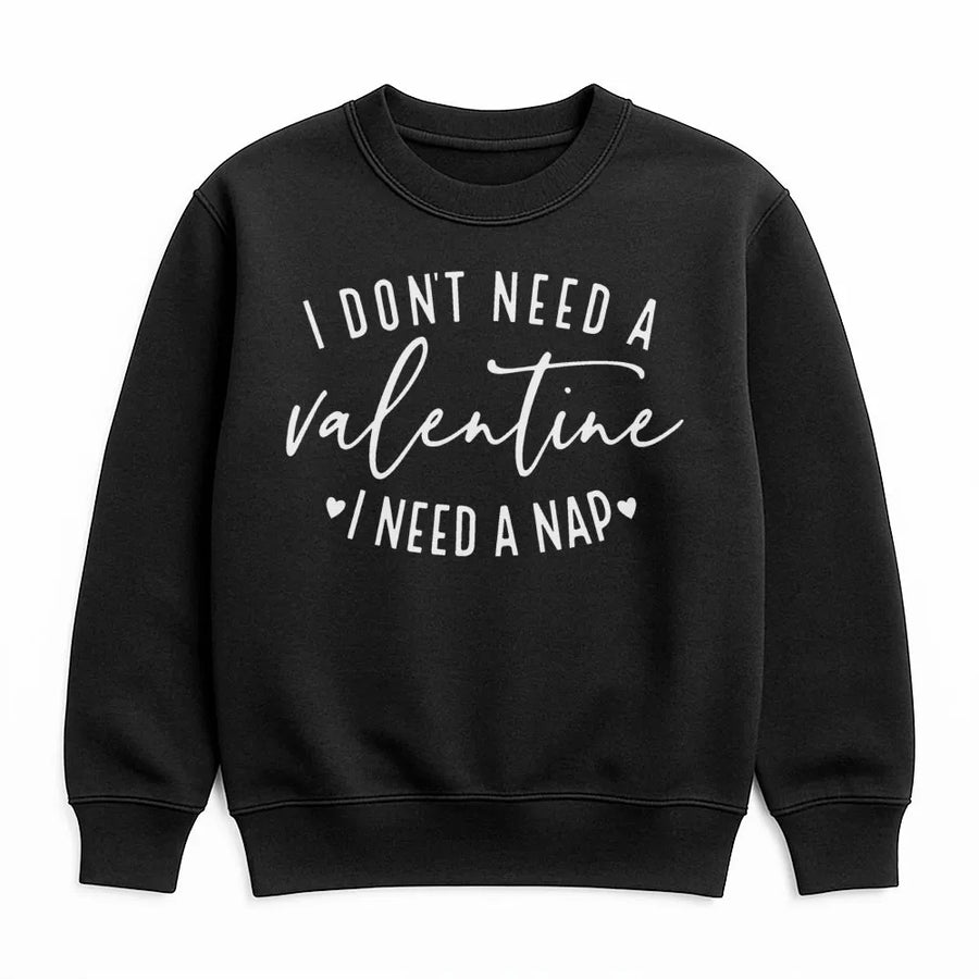 I Don't Need A Valentine I Need A Nap Sweatshirt | Funny Single Valentine's Day Gift | Premium Cotton Blend | Unisex Anti-Valentine Apparel
