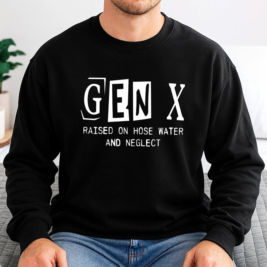 Gen X Sweatshirt | Raised On Hose Water And Neglect Funny Quote | Soft Cotton-Blend Premium Crewneck | Retro 80s Birthday Gift For Generation X