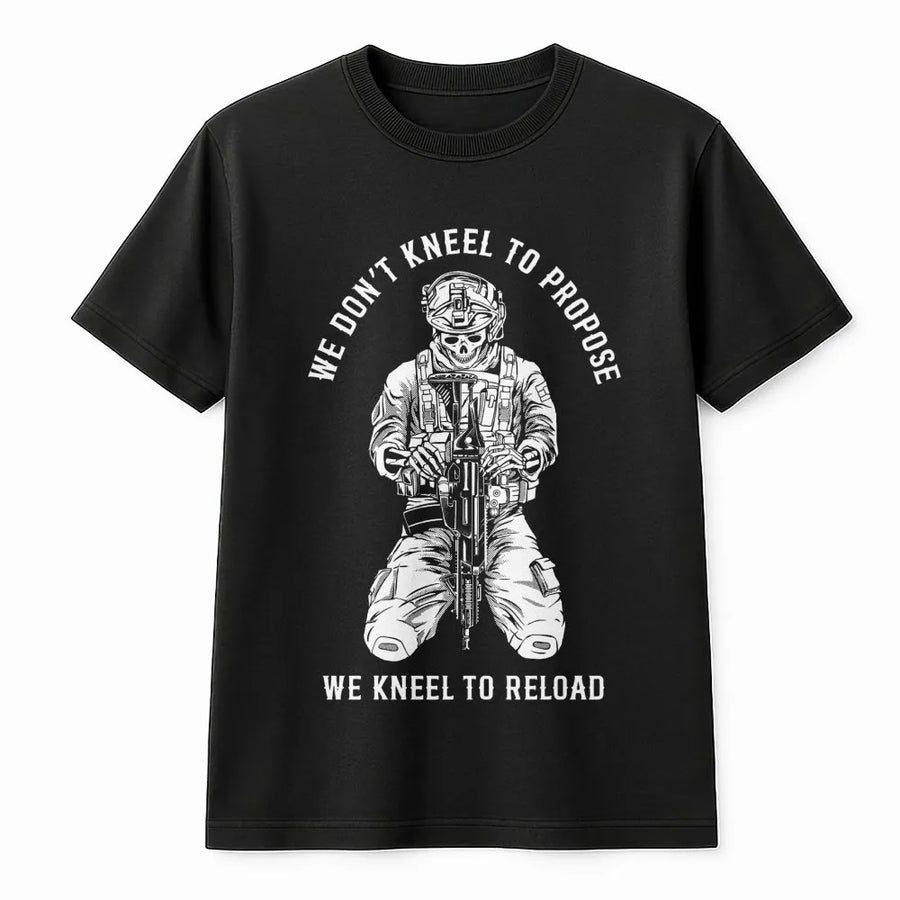 We Don't Kneel To Propose We Kneel To Reload T-Shirt | Tactical Military Skull Graphic | Premium Soft Cotton | Gift For Veteran Shooter Soldier
