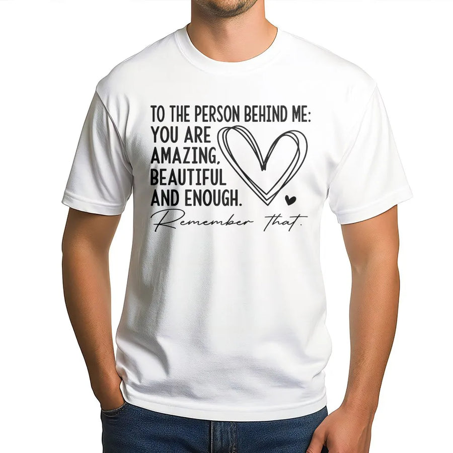 Dear Person Behind Me T-Shirt | Inspirational Quote Back Print | Premium Cotton Blend | Mental Health Awareness Gift