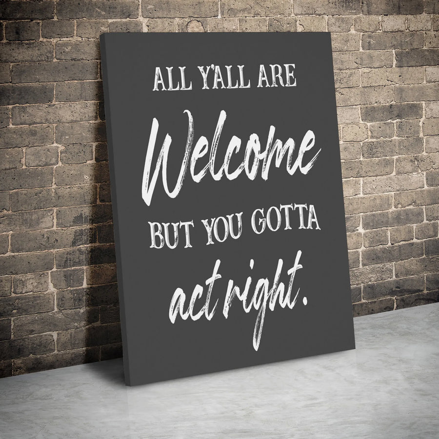 All Y'All Are Welcome But You Gotta Act Right Canvas | Funny Southern Quote Wall Art | Premium Gallery Wrapped Decor | Humorous Farmhouse Home Gift