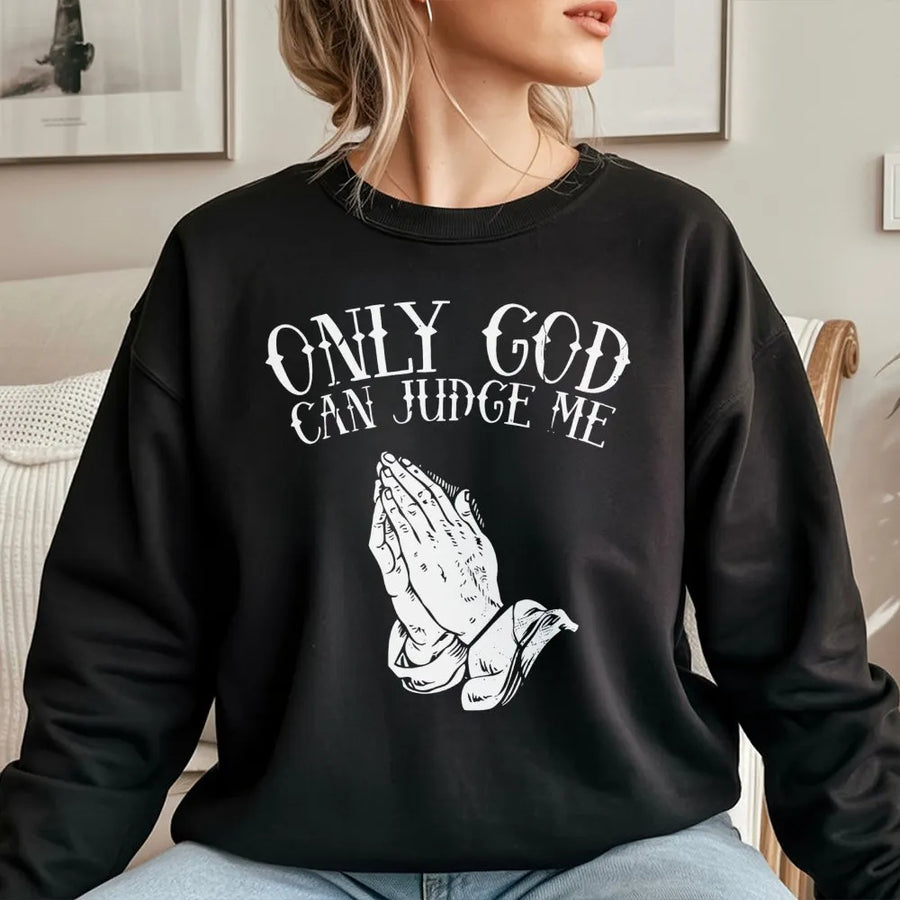 Only God Can Judge Me Sweatshirt | Praying Hands Graphic Print | Premium Cotton Blend Crewneck | Religious Faith Inspired Streetwear Gift for Him Her