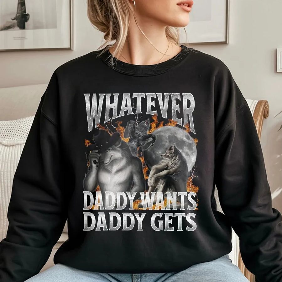 Whatever Daddy Wants Sweatshirt | Funny Werewolf Meme Graphic Pullover | Premium Cotton Blend | Sarcastic Humor Gift for Men