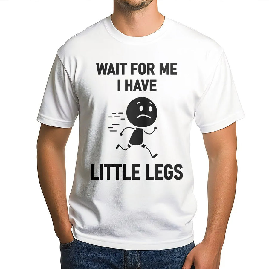 Wait For Me I Have Little Legs T-Shirt | Funny Short Person Quote | Premium 100% Cotton Tee | Sarcastic Gift for Short People
