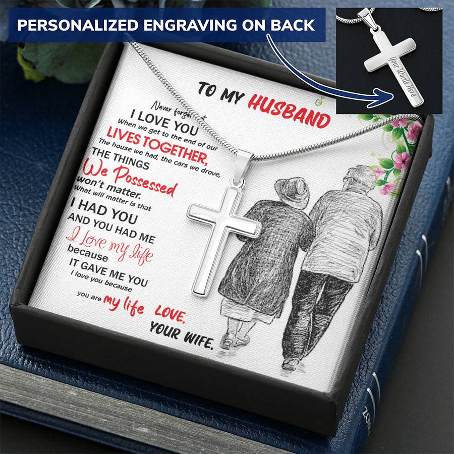 Personalized End of Our Lives Together What Will Matter Is I Had You Stainless Steel Cross Necklace Engraved Perfect Anniversary Gift for Husband