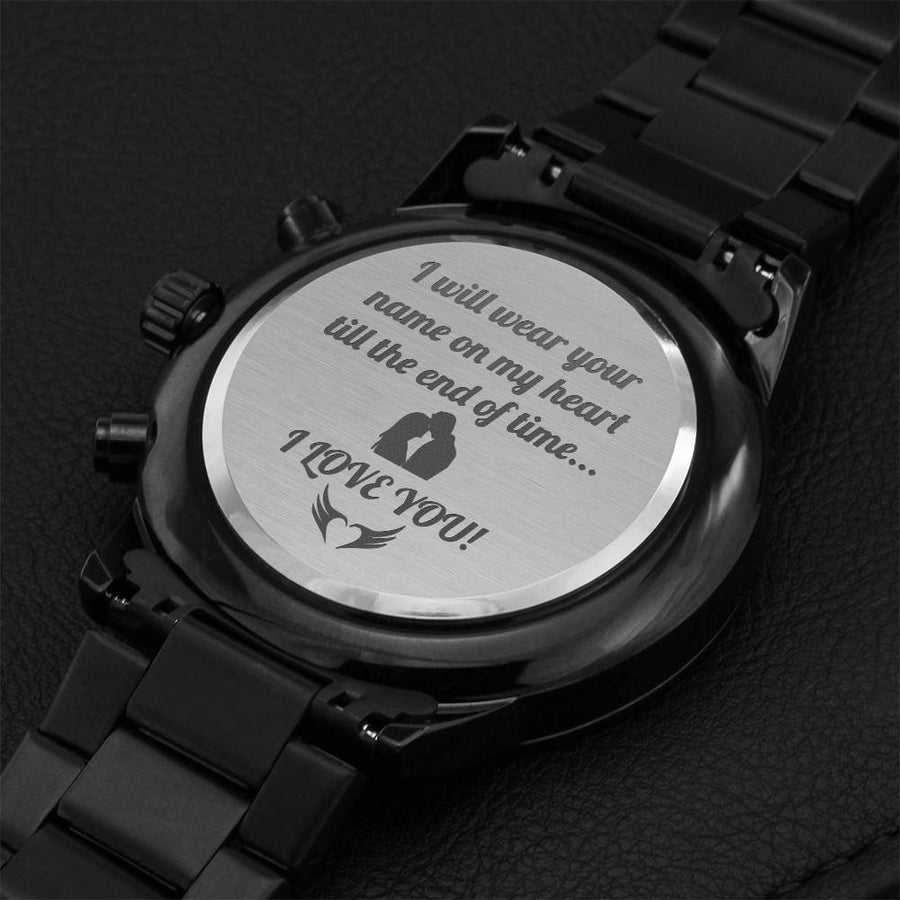 Engraved Black Chronograph Watch I Will Wear Your Name On My Heart Till The End Of Time Engraving Chronograph Watch
