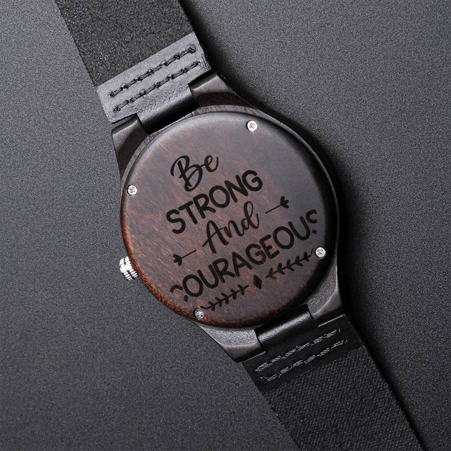 Be Strong And Gourageous Best Gift For Dad Engraved Wooden Watch