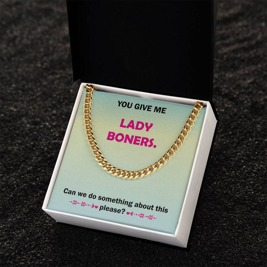 You Give Me Lady Boners Cuban Link Chain Necklace For Him Stainless Steel Or 18K Yellow Gold Funny Unique Gifts For Hu