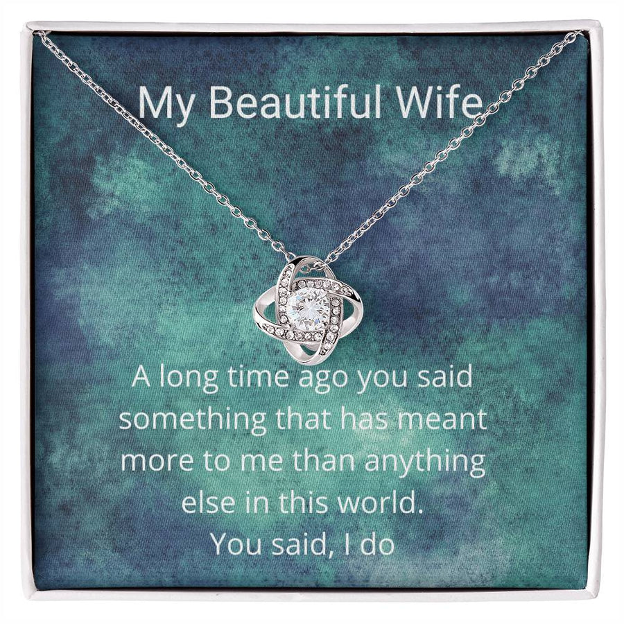 My Beautiful Wife Said Something Meant More Than Anything World You Said I Do 14K Gold Love Knot Necklace Jewelry Beautiful Gift for Wife