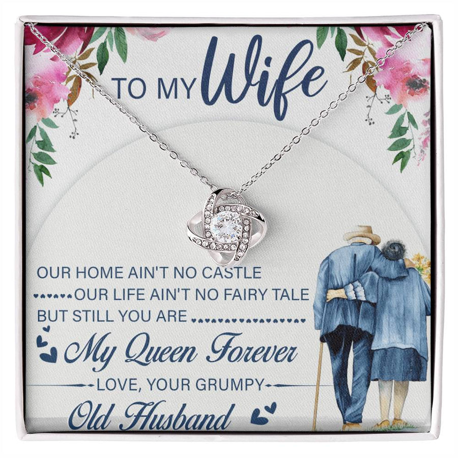 To My Wife Our Home Ain't Castle Life Ain't Fairy Tale My Queen Forever Grumpy Old Husband 14K Gold Love Knot Necklace Jewelry Beautiful Gift for Wife Anniversary