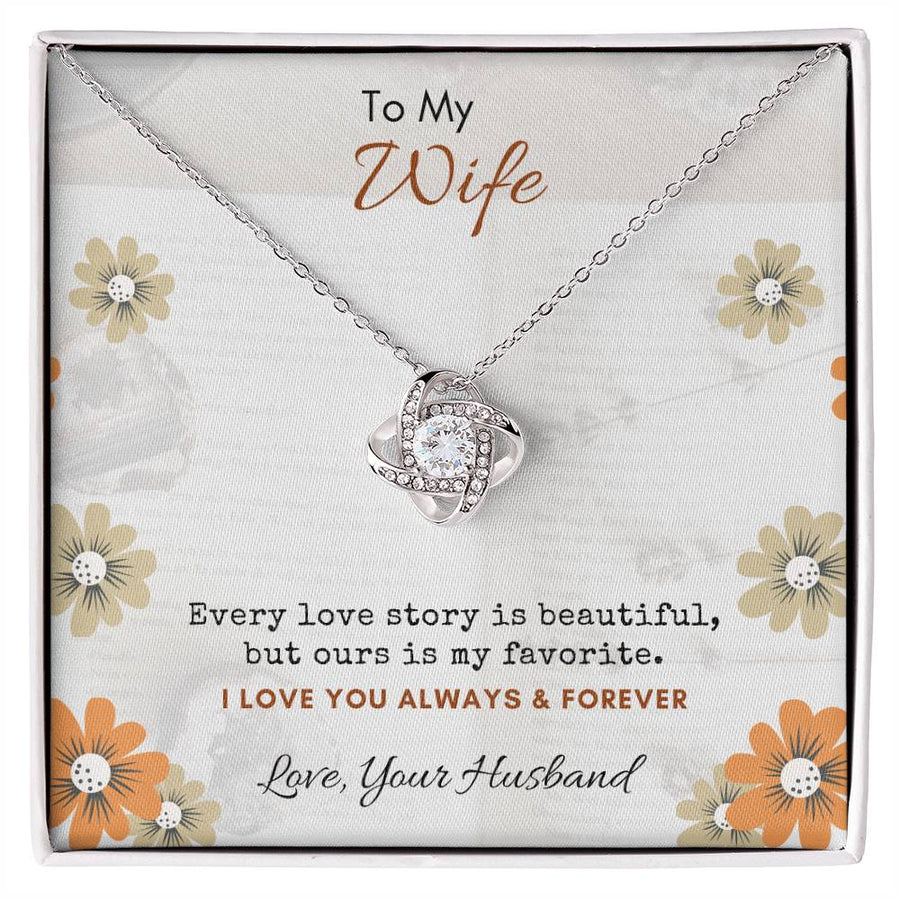 To My Wife Every Love Story Beautiful Ours My Favorite Always Forever 14K Gold Love Knot Necklace Jewelry Perfect Gift for Wife Anniversary