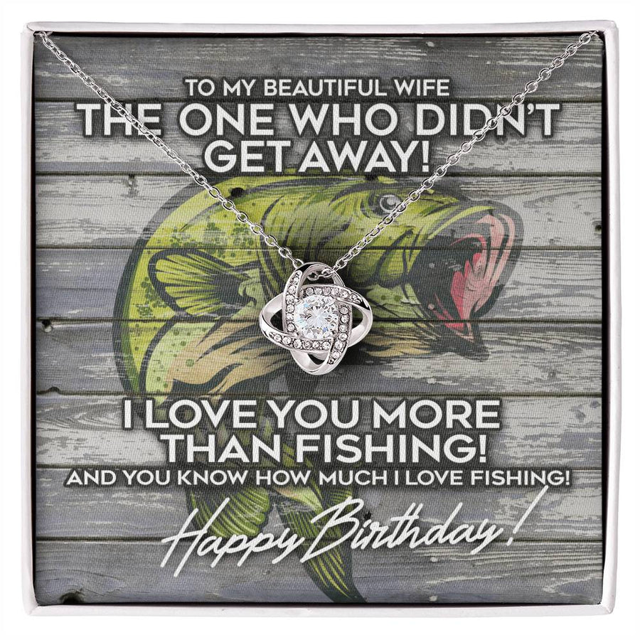 To My Beautiful Wife One Who Didn't Get Away Happy Birthday Love You More Than Fishing 14K Gold Love Knot Necklace Jewelry Perfect Gift for Wife Birthday