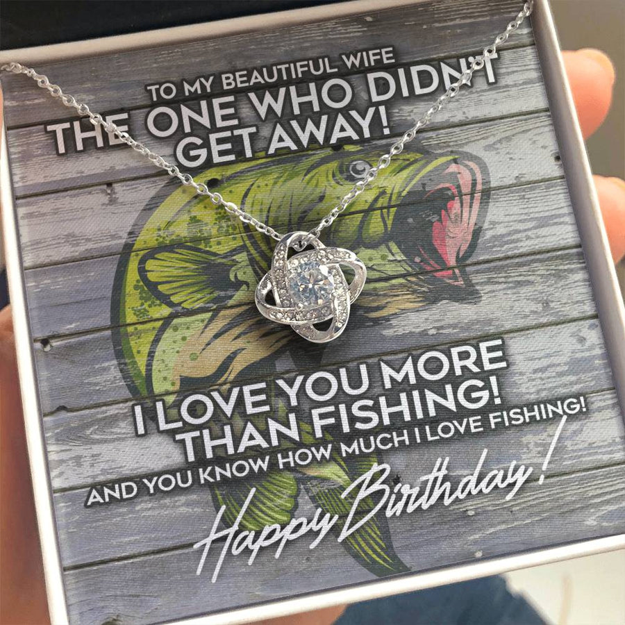To My Beautiful Wife One Who Didn't Get Away Happy Birthday Love You More Than Fishing 14K Gold Love Knot Necklace Jewelry Perfect Gift for Wife Birthday