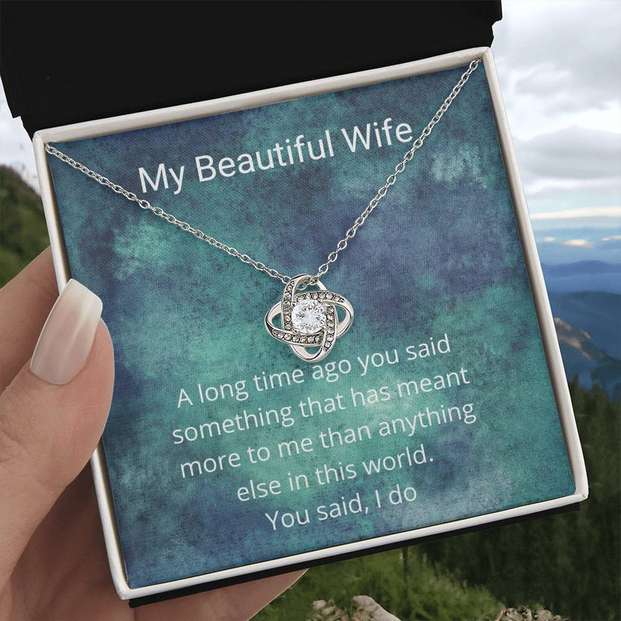 My Beautiful Wife Said Something Meant More Than Anything World You Said I Do 14K Gold Love Knot Necklace Jewelry Beautiful Gift for Wife