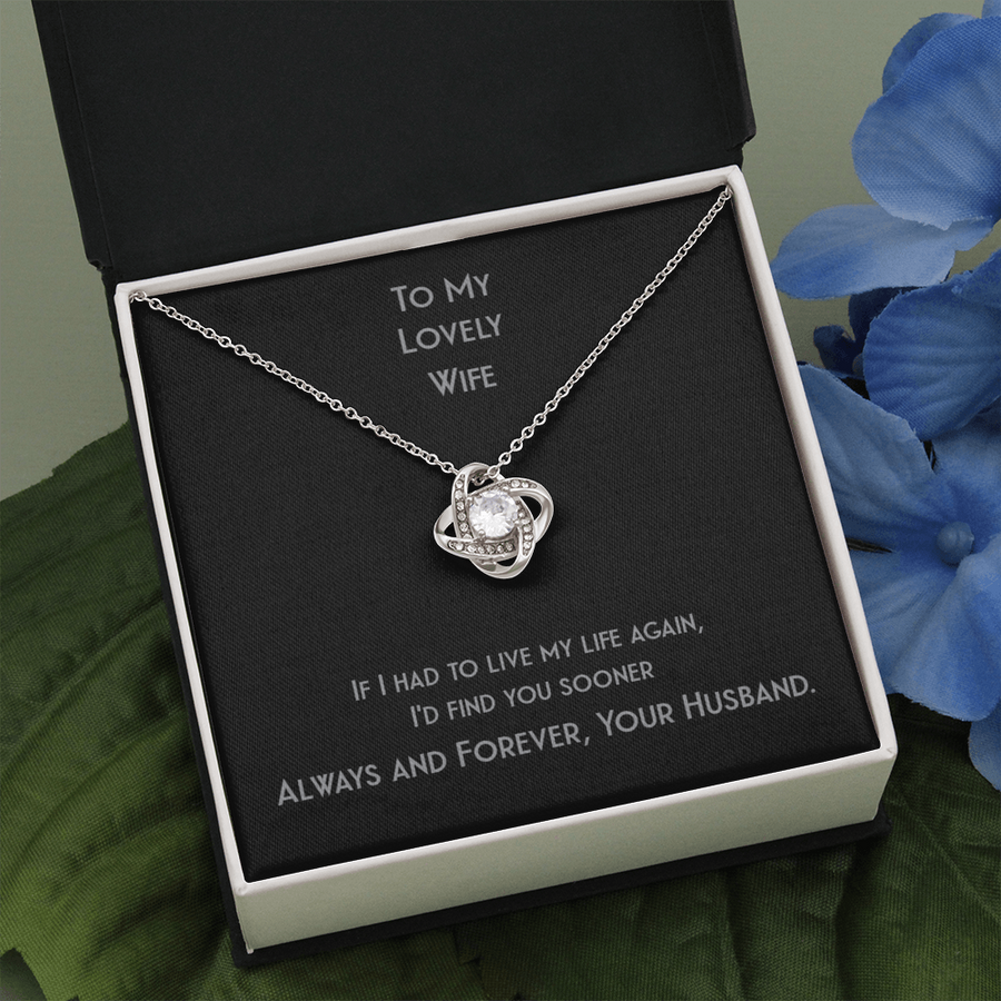 Love Knot For Your Lovely Wife Whom You Want To Find Sooner If You Had To Live Your Life Again Necklace