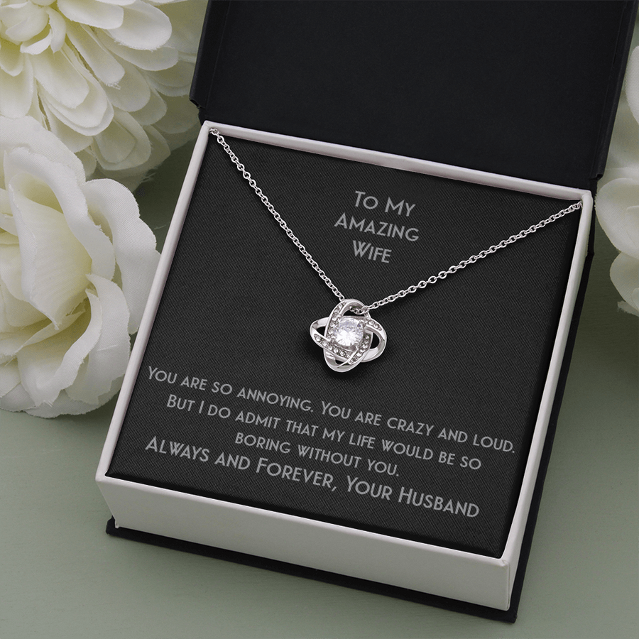 Love Knot For Your Amazing Wife Who Is Crazy And Loud But Your Life Would Be Boring Without Necklace