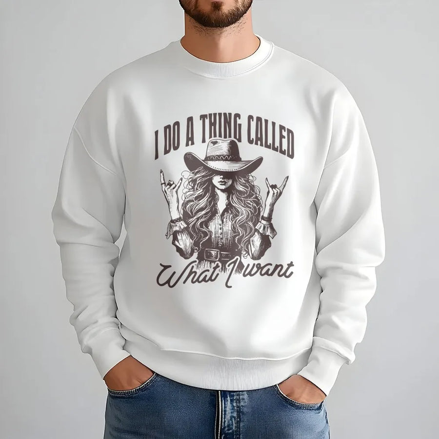 Cowgirl Sweatshirt | I Do A Thing Called What I Want Quote | Retro Western Rodeo Apparel | Country Music Festival Gift For Women