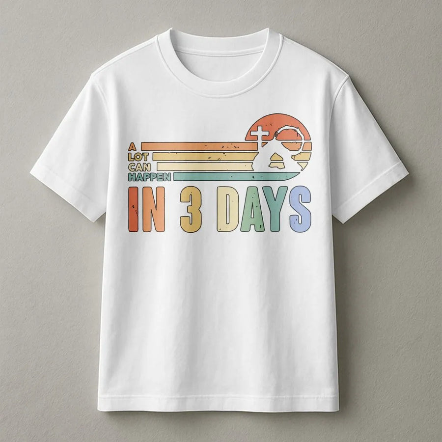 A Lot Can Happen In 3 Days T-Shirt | Inspirational Easter Religious Graphic Tee | 100% Cotton Premium Comfort | Faith Based Gift For Men And Women