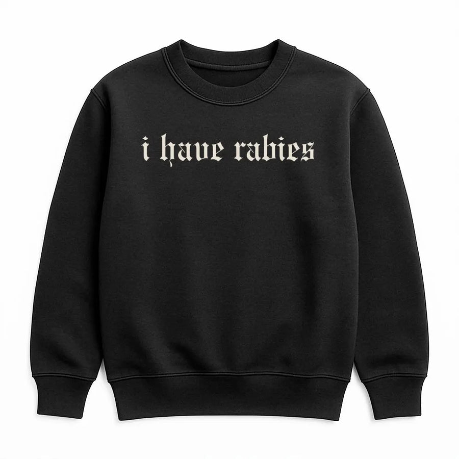 I Have Rabies Sweatshirt | Unhinged Dark Humor Slogan Top | Soft Cotton Blend | Premium Weird Meme Gift for Friend or Sister