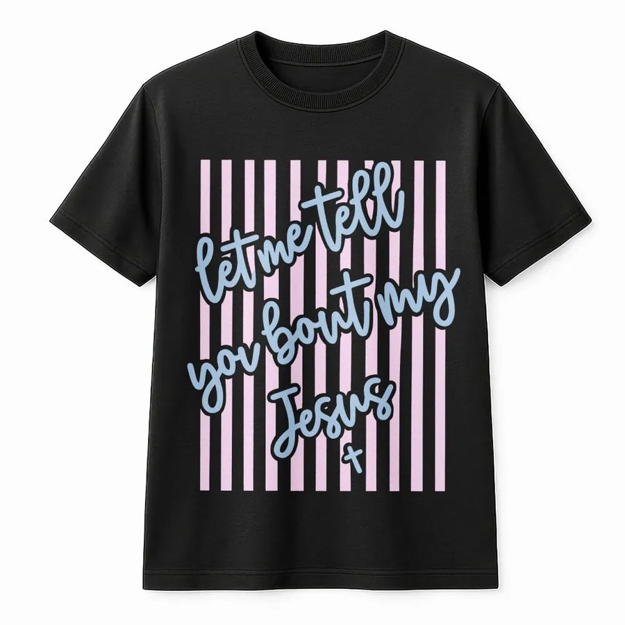 Let Me Tell You About My Jesus T-Shirt | Christian Faith Striped Graphic | Premium 100% Cotton Tee | Inspirational Religious Gift for Women