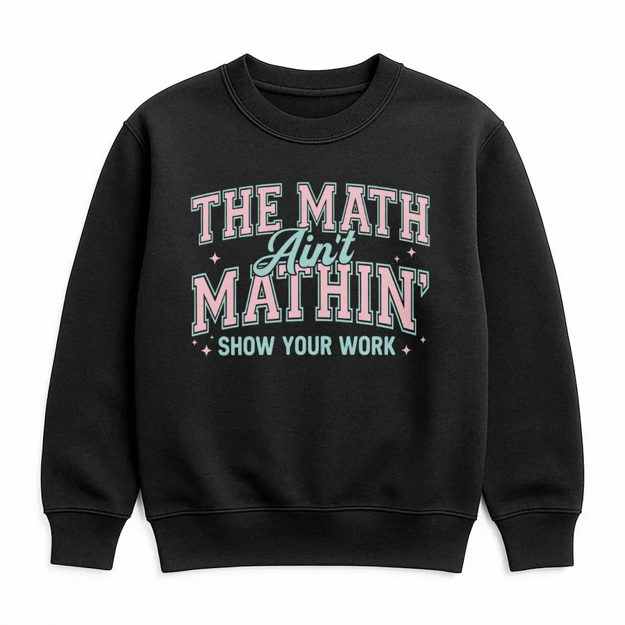 Math Teacher Sweatshirt | The Math Ain't Mathin' Slogan | Premium Cotton Blend | Funny Back to School Gift for Professor or Student