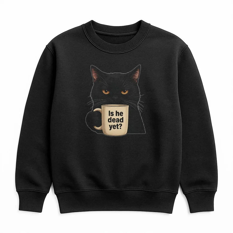 Is He Dead Yet Cat Sweatshirt | Funny Black Cat Graphic Pullover | Premium Cotton Blend Crewneck | Sarcastic Humor Gift for Cat Lovers
