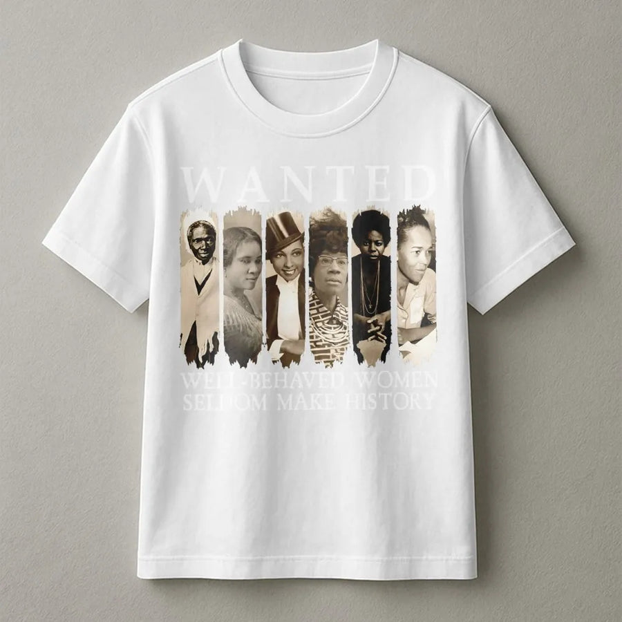 Black History Month T-Shirt | Well-Behaved Women Seldom Make History | Premium Soft Cotton Tee | Empowerment Gift for Her