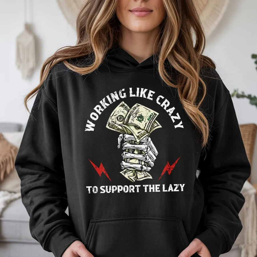 Working Like Crazy To Support The Lazy Hoodie | Funny Hustle Graphic Sweatshirt | Premium Cotton Blend | Sarcastic Gift For Men And Women