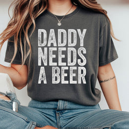 Daddy Needs A Beer T-Shirt | Funny Drinking Graphic Tee | 100% Soft Cotton Premium Apparel | Perfect Father's Day 2026 Gift For Dad