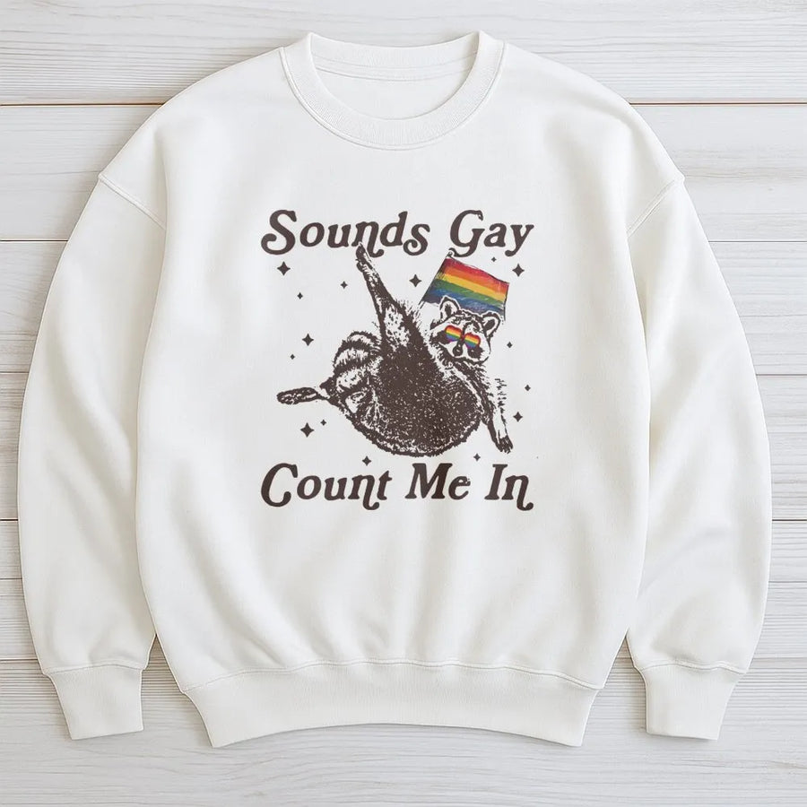 Sounds Gay Count Me In Sweatshirt | Funny Raccoon Pride Design | Premium Cotton Blend Unisex Crewneck | LGBTQ+ Pride Month Gift For Allies