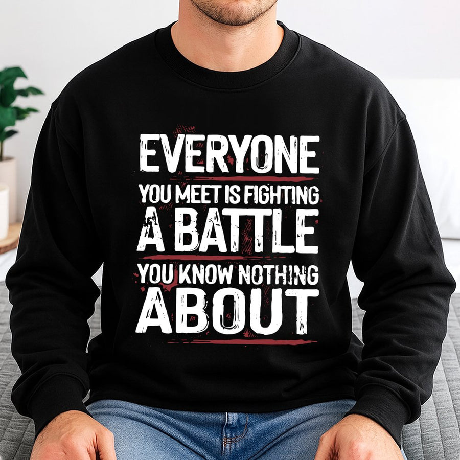 Everyone You Meet Is Fighting A Battle Sweatshirt | Inspirational Mental Health Quote | Premium Cotton Blend Crewneck | Be Kind Empathy Gift