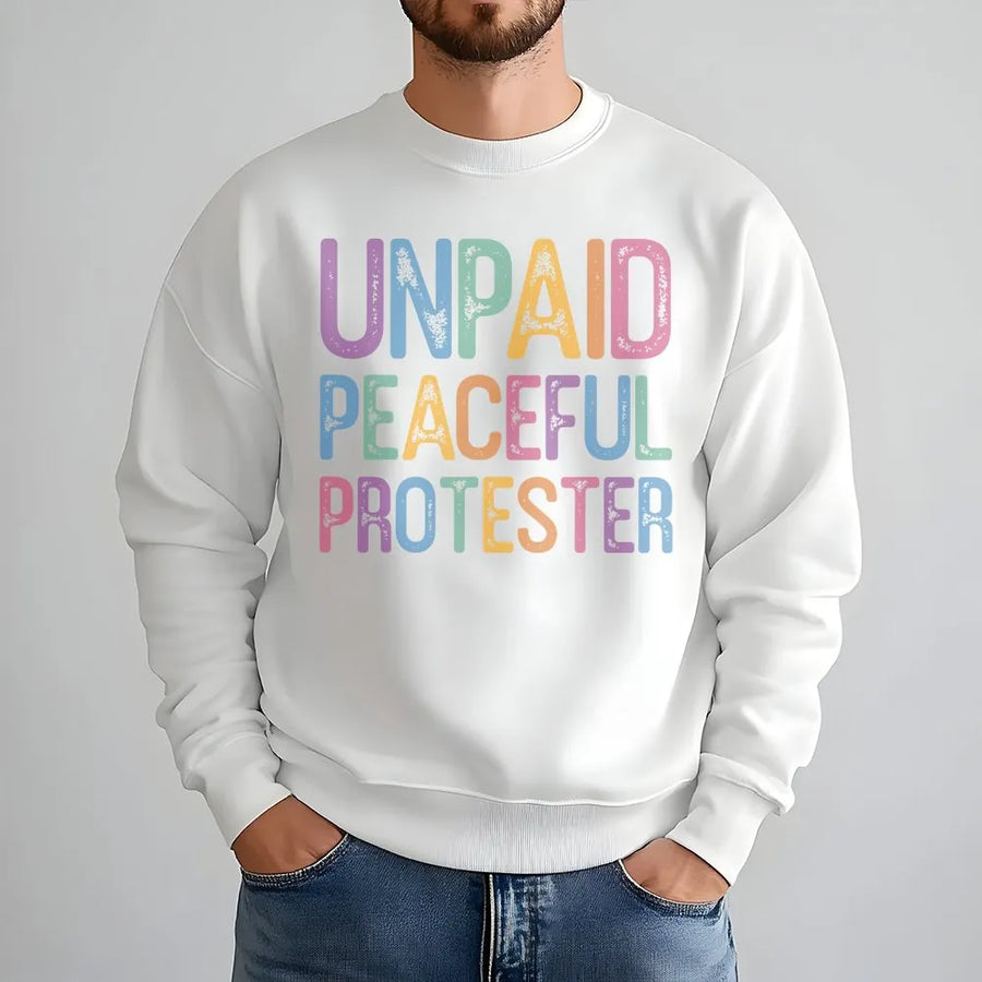 Unpaid Peaceful Protester Sweatshirt | Vintage Pastel Graphic Tee | Soft Cotton | Funny Political Humor Gift for Activists