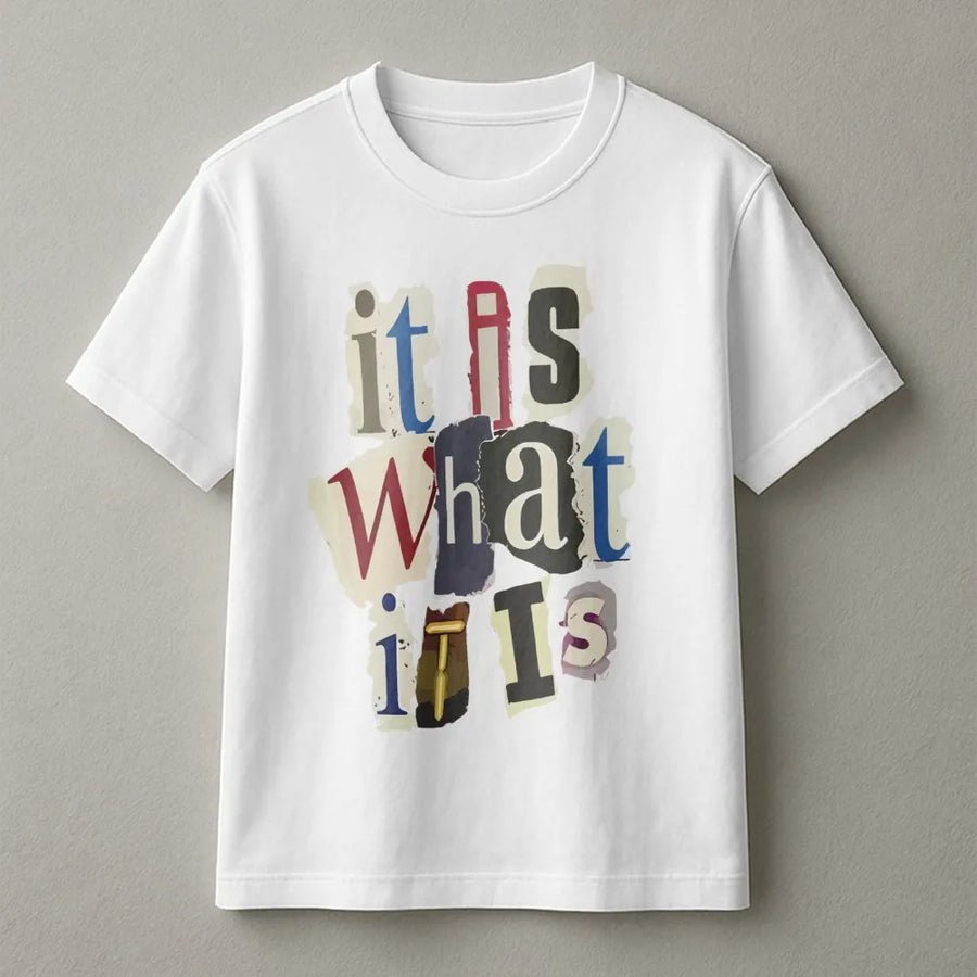 It Is What It Is Graphic T-Shirt | Ransom Note Style Typography | Premium Cotton Tee | Sarcastic Funny Gift For Men And Women