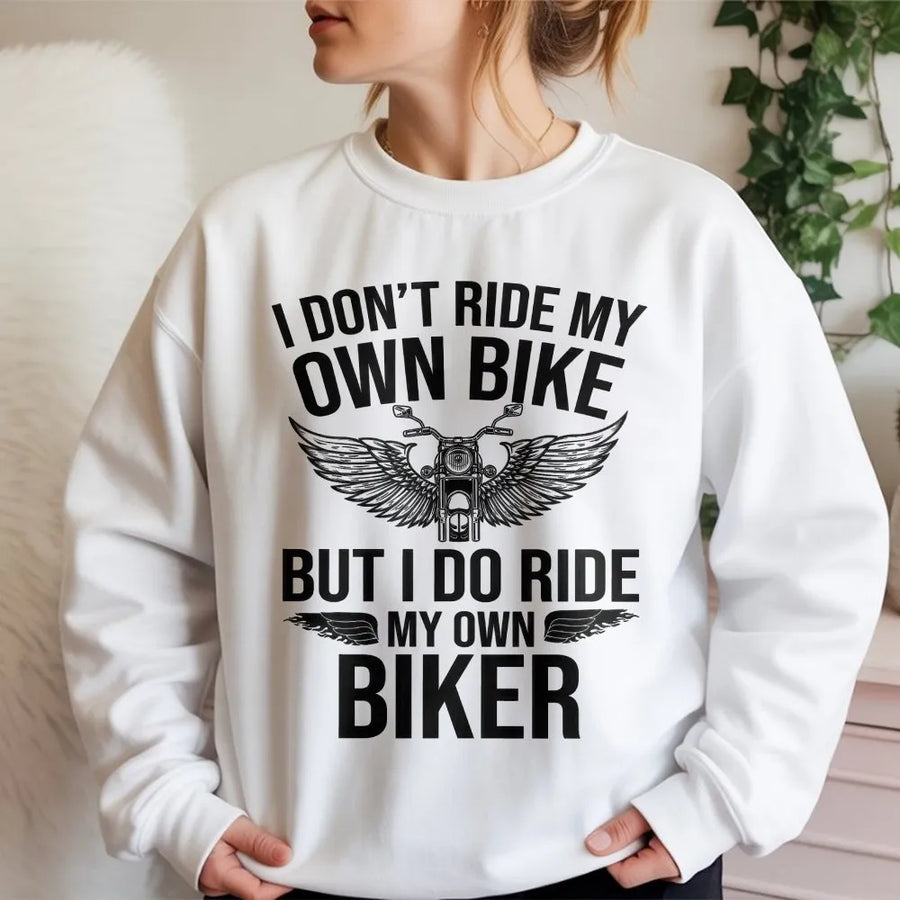 Funny Biker Chick Sweatshirt | I Ride My Own Biker Quote Pullover | Premium Cotton Blend | Gift for Motorcycle Rider's Wife or Girlfriend
