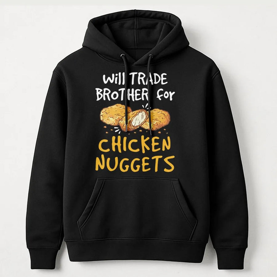 Will Trade Brother For Chicken Nuggets Hoodie | Funny Food Lover Graphic Sweatshirt | Premium Cotton-Poly Blend | Humorous Gift For Siblings And Foodies