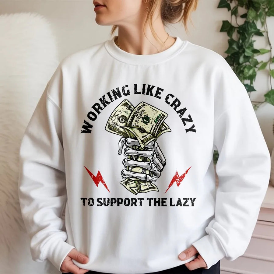 Working Like Crazy Sweatshirt | Funny Skeleton Money Design | Premium Cotton Blend | Sarcastic Gift for Hard Workers and Employees