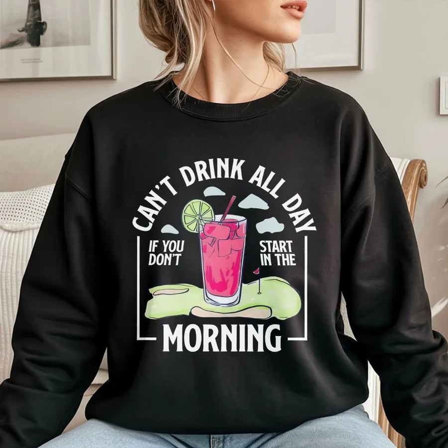 Funny Golf Sweatshirt | 'Can't Drink All Day' Morning Quote | Soft Cotton Crewneck | Gift for Dad, Men's Golfing Humor