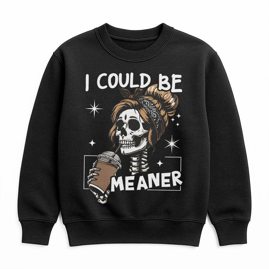 I Could Be Meaner Sweatshirt | Sassy Skeleton Coffee Lover Graphic | Premium Cotton-Blend Unisex Crewneck | Funny Sarcastic Birthday Gift Idea