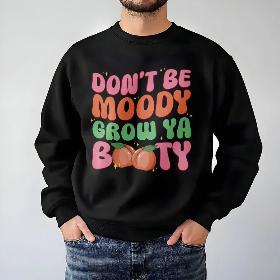 Don't Be Moody Grow Ya Booty Sweatshirt | Retro Peach Gym Graphic | Soft Cotton Blend Unisex Pullover | Funny Fitness Workout Gift for Her