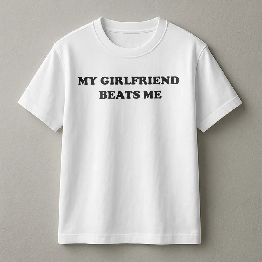 Funny Girlfriend Beats Me T-Shirt | Sarcastic Quote Pullover | Premium Cotton Blend | Gag Gift for Boyfriend, Couples Humor Top